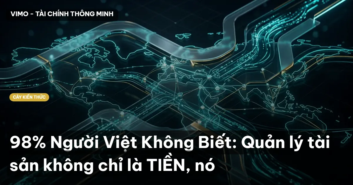 98% Người Việt Không Biết: Quản lý tài sản không chỉ là TIỀN, nó