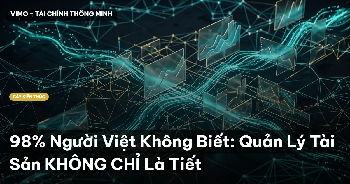 98% Người Việt Không Biết: Quản Lý Tài Sản KHÔNG CHỈ Là Tiết