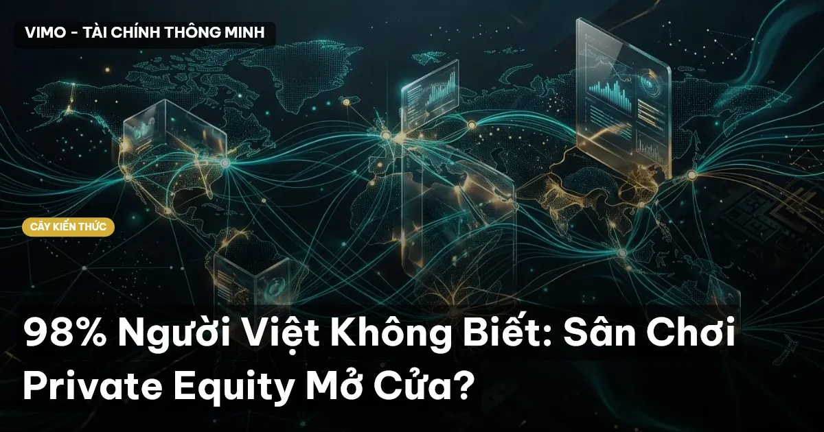 98% Người Việt Không Biết: Sân Chơi Private Equity Mở Cửa?