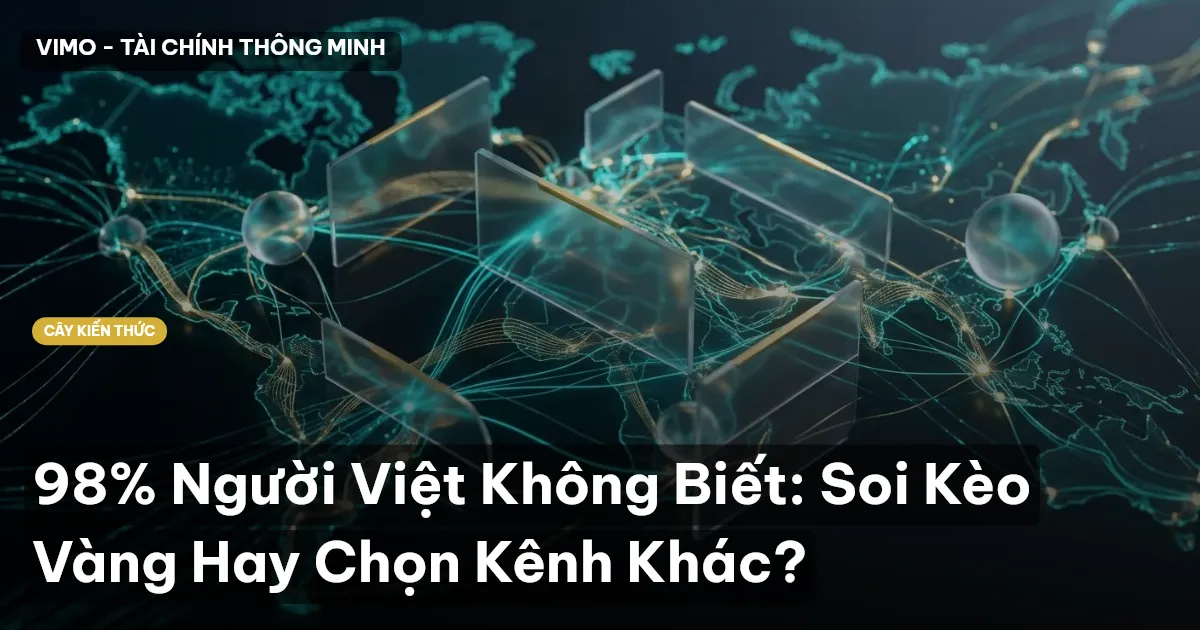 98% Người Việt Không Biết: Soi Kèo Vàng Hay Chọn Kênh Khác?