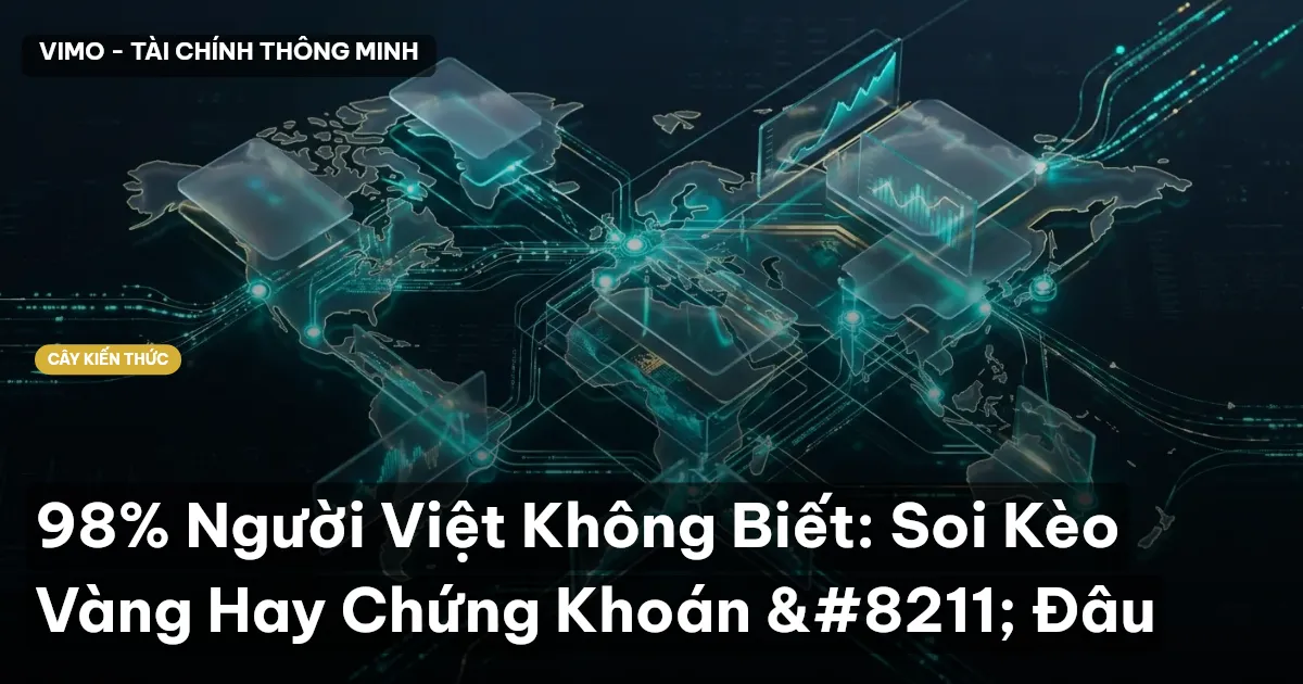 98% Người Việt Không Biết: Soi Kèo Vàng Hay Chứng Khoán – Đâu