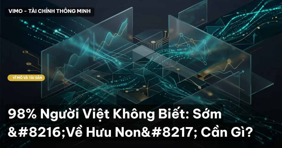 98% Người Việt Không Biết: Sớm ‘Về Hưu Non’ Cần Gì?