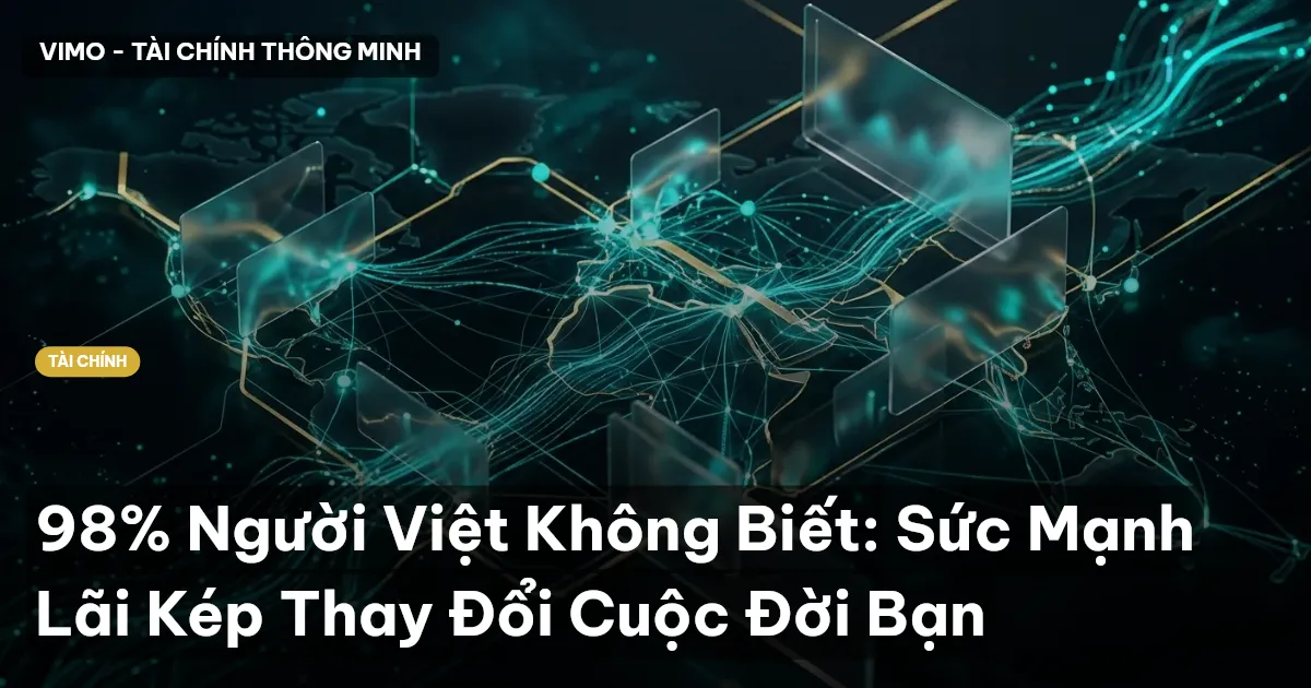 98% Người Việt Không Biết: Sức Mạnh Lãi Kép Thay Đổi Cuộc Đời Bạn