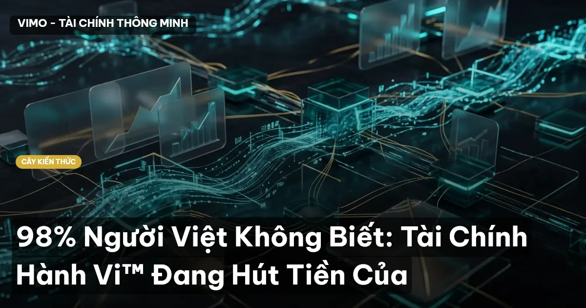 98% Người Việt Không Biết: Tài Chính Hành Vi™ Đang Hút Tiền Của