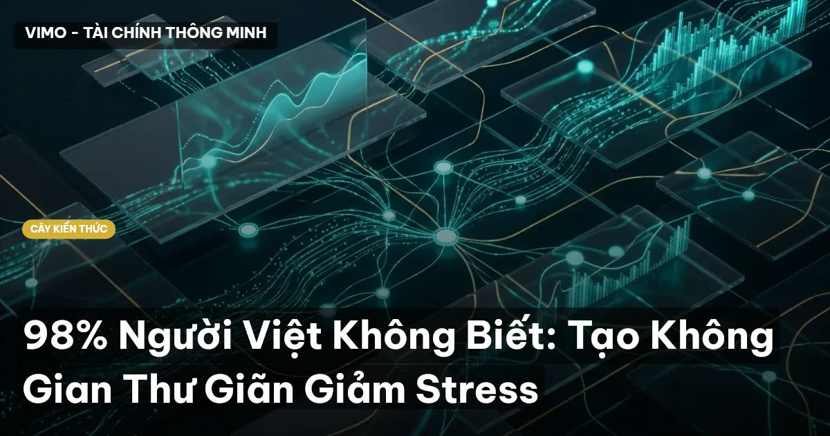 98% Người Việt Không Biết: Tạo Không Gian Thư Giãn Giảm Stress