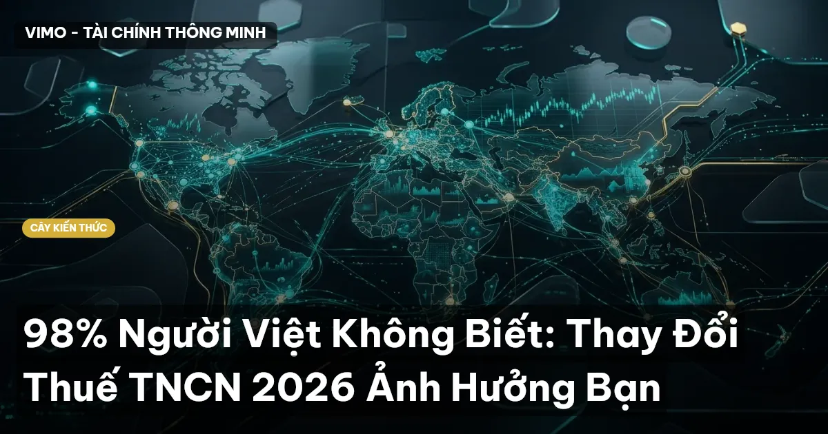 98% Người Việt Không Biết: Thay Đổi Thuế TNCN 2026 Ảnh Hưởng Bạn