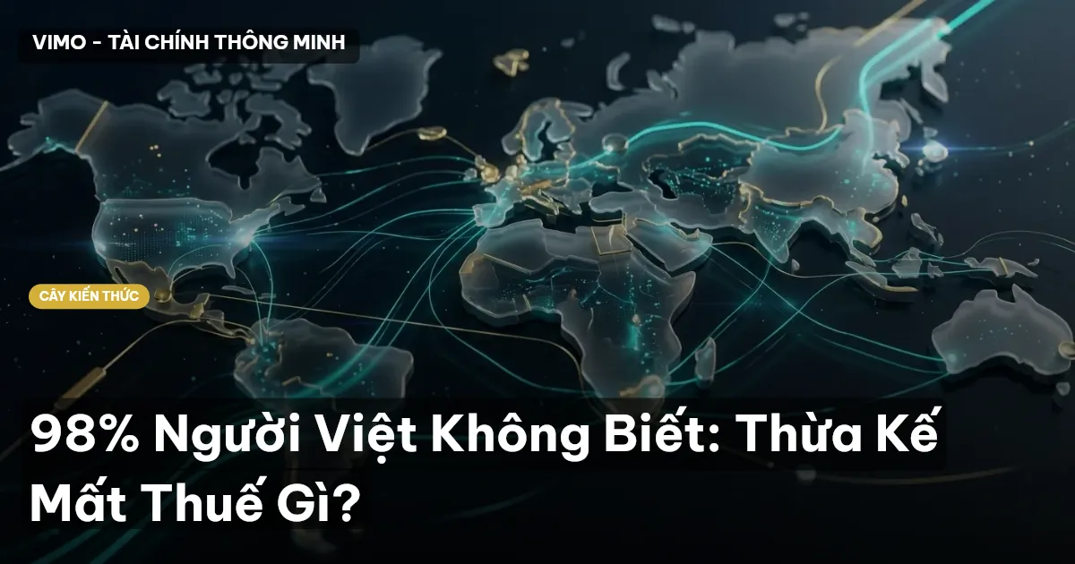 98% Người Việt Không Biết: Thừa Kế Mất Thuế Gì?