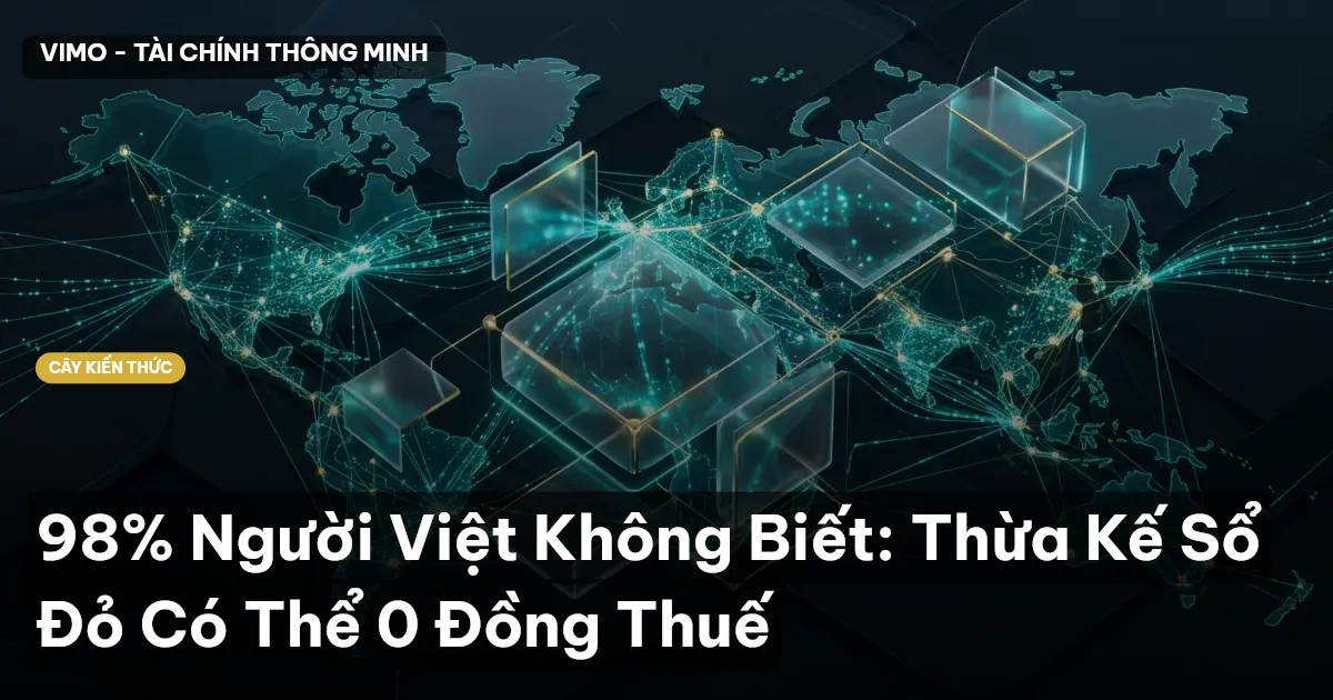 98% Người Việt Không Biết: Thừa Kế Sổ Đỏ Có Thể 0 Đồng Thuế