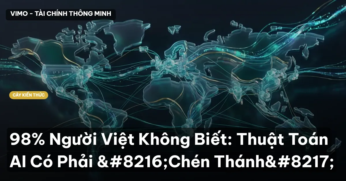 98% Người Việt Không Biết: Thuật Toán AI Có Phải ‘Chén Thánh’