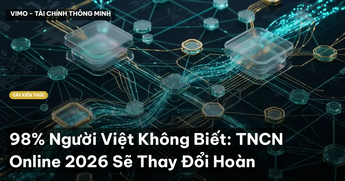 98% Người Việt Không Biết: TNCN Online 2026 Sẽ Thay Đổi Hoàn