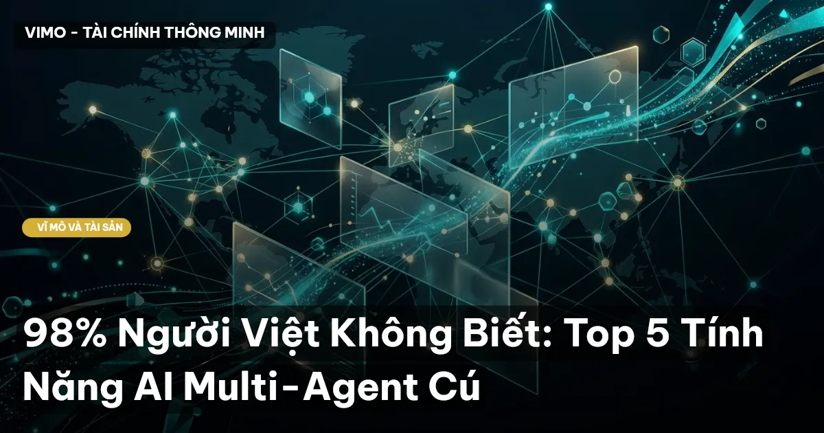 98% Người Việt Không Biết: Top 5 Tính Năng AI Multi-Agent Cú