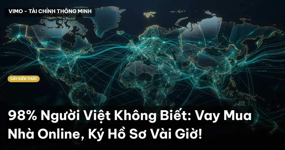 98% Người Việt Không Biết: Vay Mua Nhà Online, Ký Hồ Sơ Vài Giờ!