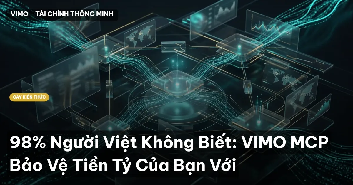 98% Người Việt Không Biết: VIMO MCP Bảo Vệ Tiền Tỷ Của Bạn Với