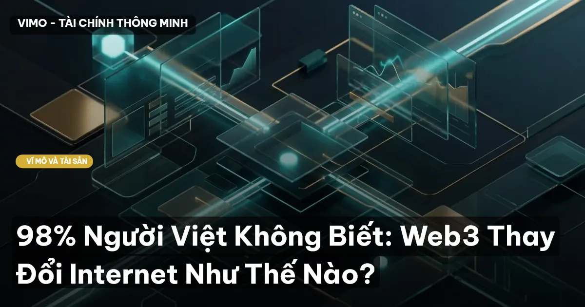 98% Người Việt Không Biết: Web3 Thay Đổi Internet Như Thế Nào?