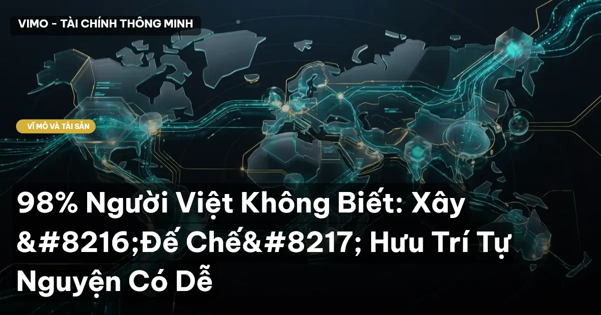 98% Người Việt Không Biết: Xây 'Đế Chế' Hưu Trí Tự Nguyện Có Dễ