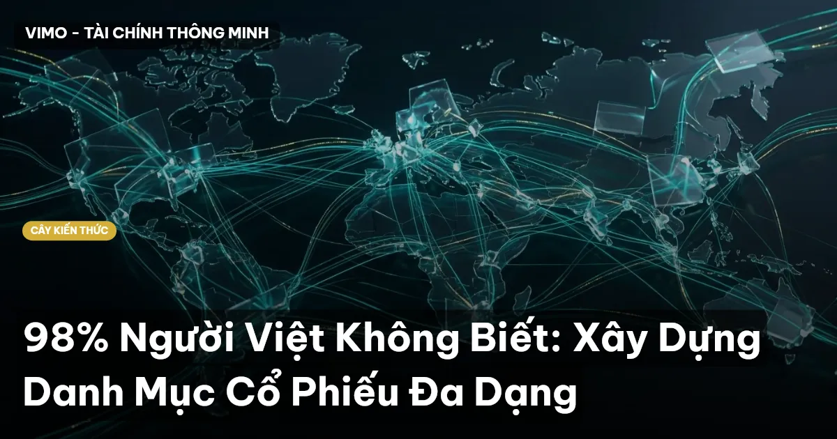 98% Người Việt Không Biết: Xây Dựng Danh Mục Cổ Phiếu Đa Dạng