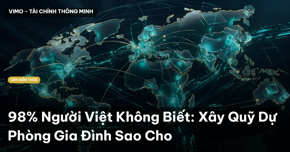 98% Người Việt Không Biết: Xây Quỹ Dự Phòng Gia Đình Sao Cho