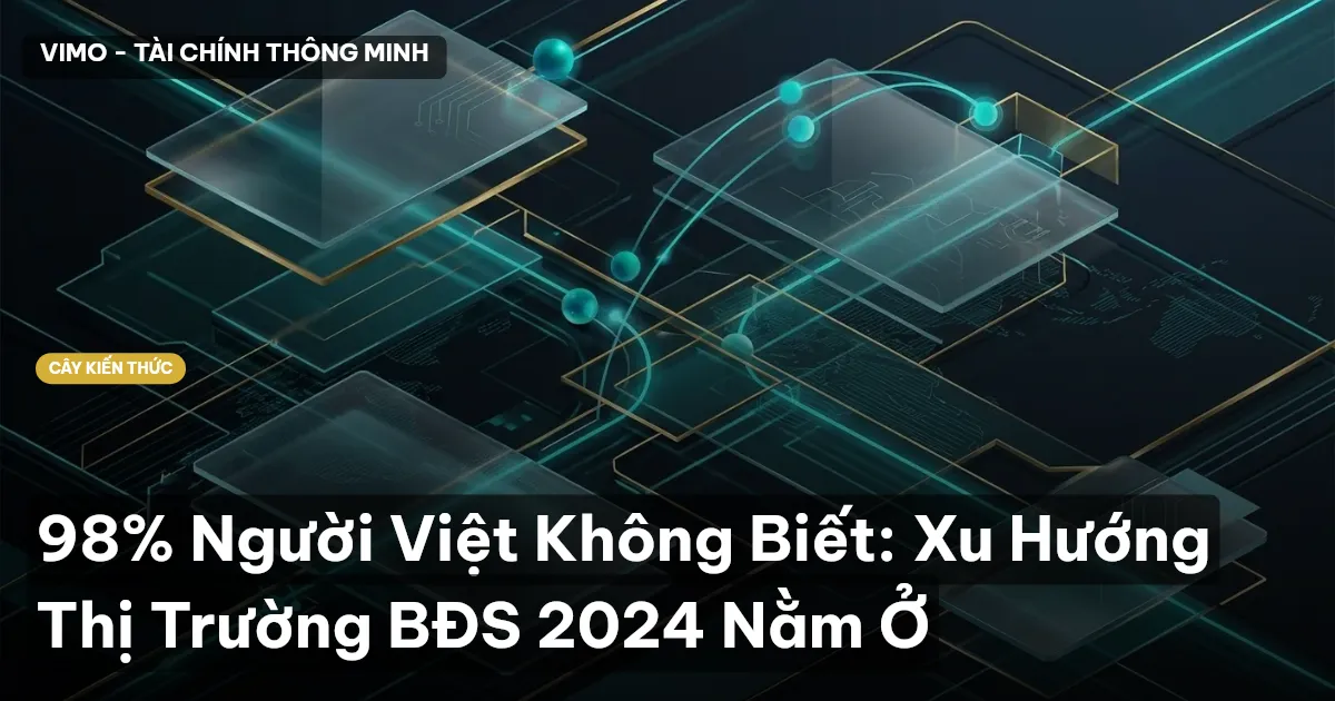 98% Người Việt Không Biết: Xu Hướng Thị Trường BĐS 2024 Nằm Ở