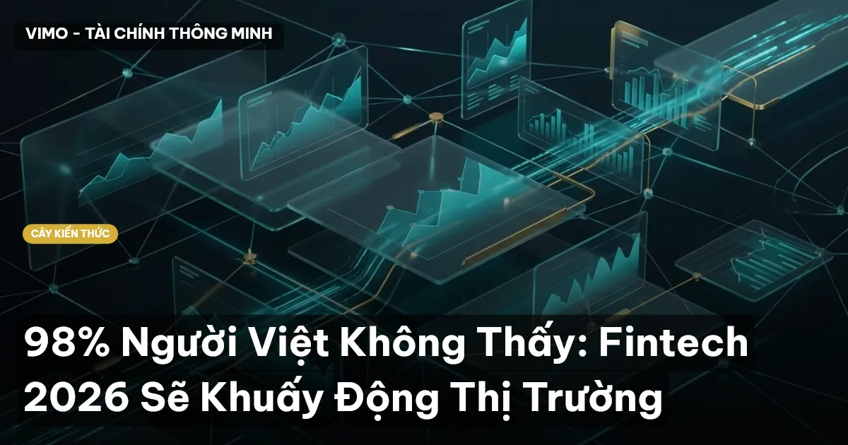 98% Người Việt Không Thấy: Fintech 2026 Sẽ Khuấy Động Thị Trường