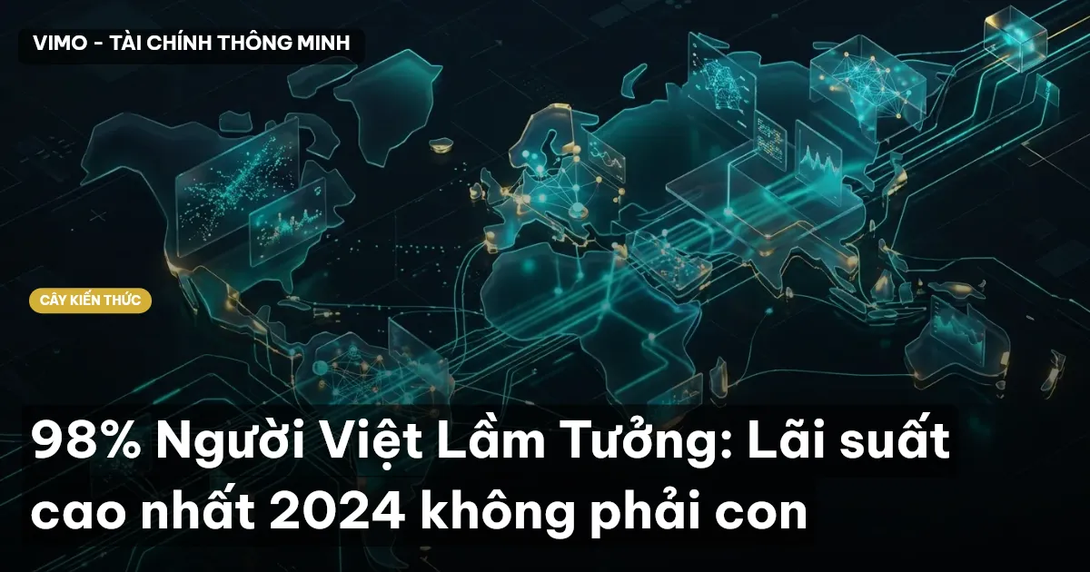 98% Người Việt Lầm Tưởng: Lãi suất cao nhất 2024 không phải con