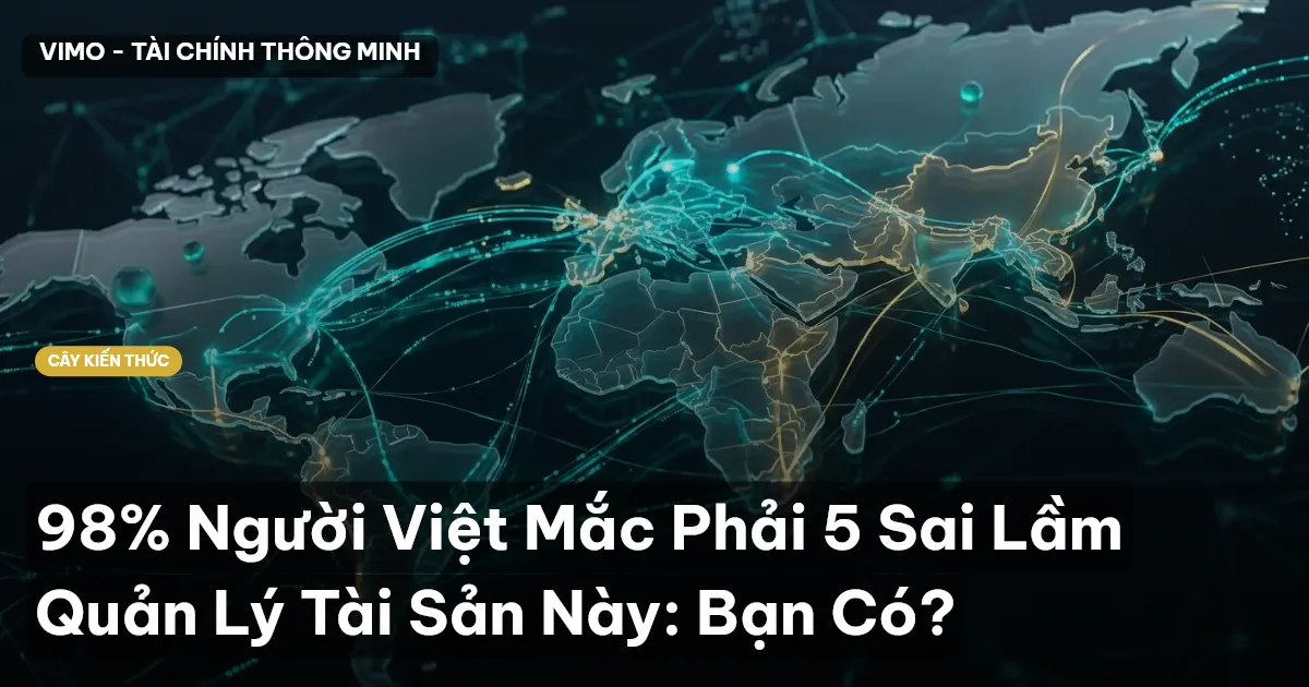 98% Người Việt Mắc Phải 5 Sai Lầm Quản Lý Tài Sản Này: Bạn Có?