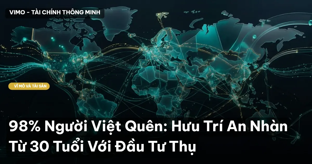98% Người Việt Quên: Hưu Trí An Nhàn Từ 30 Tuổi Với Đầu Tư Thụ