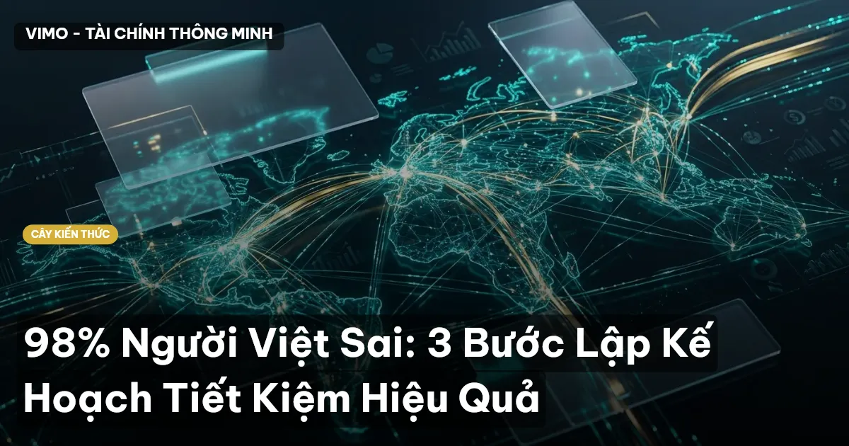 98% Người Việt Sai: 3 Bước Lập Kế Hoạch Tiết Kiệm Hiệu Quả