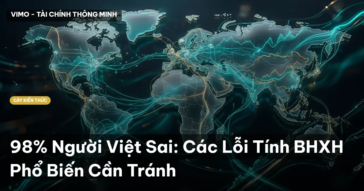 98% Người Việt Sai: Các Lỗi Tính BHXH Phổ Biến Cần Tránh