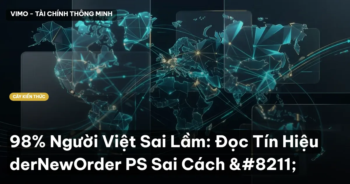 98% Người Việt Sai Lầm: Đọc Tín Hiệu derNewOrder PS Sai Cách –