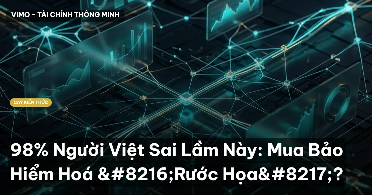 98% Người Việt Sai Lầm Này: Mua Bảo Hiểm Hoá ‘Rước Họa’?