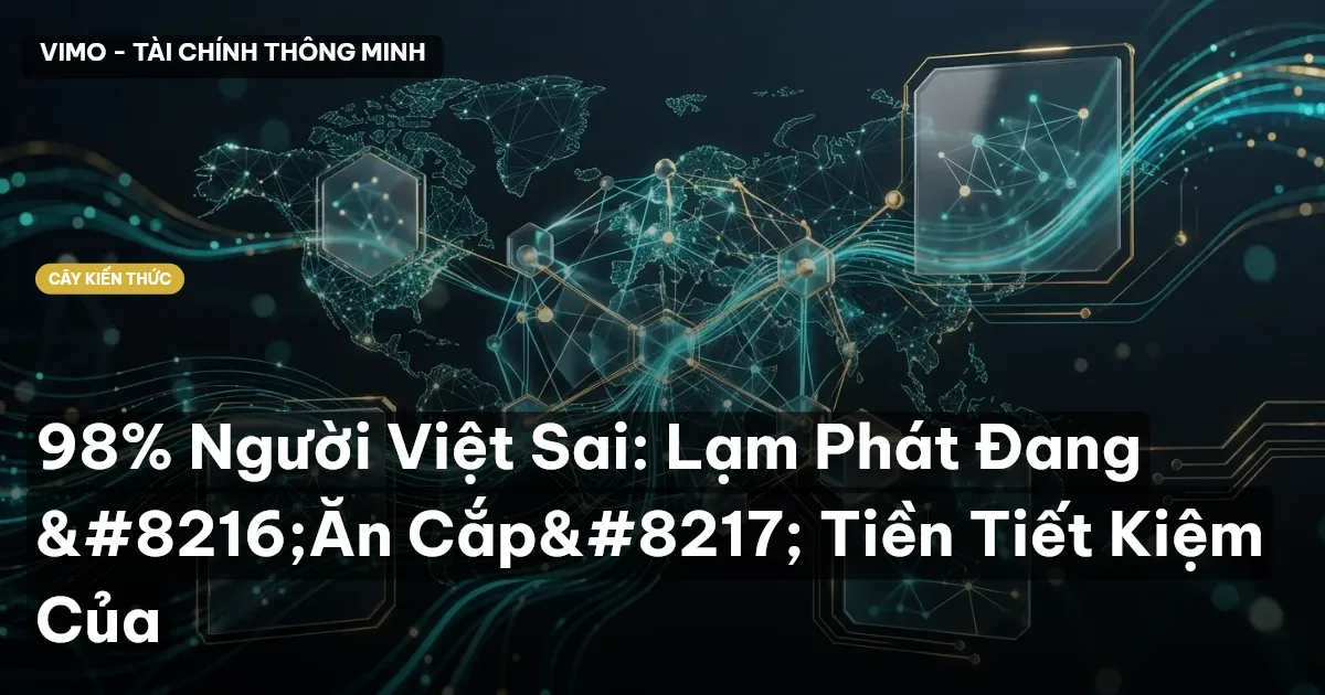 98% Người Việt Sai: Lạm Phát Đang ‘Ăn Cắp’ Tiền Tiết Kiệm Của
