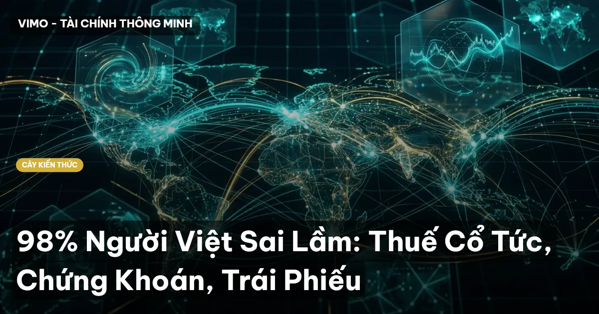 98% Người Việt Sai Lầm: Thuế Cổ Tức, Chứng Khoán, Trái Phiếu