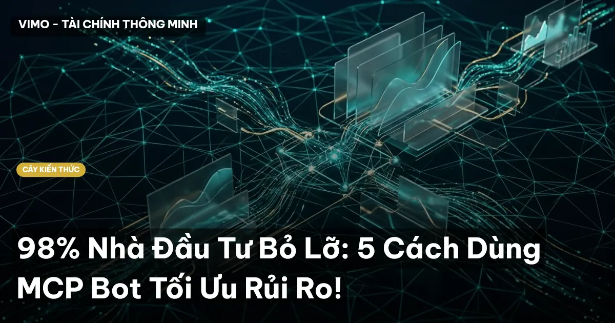 98% Nhà Đầu Tư Bỏ Lỡ: 5 Cách Dùng MCP Bot Tối Ưu Rủi Ro!