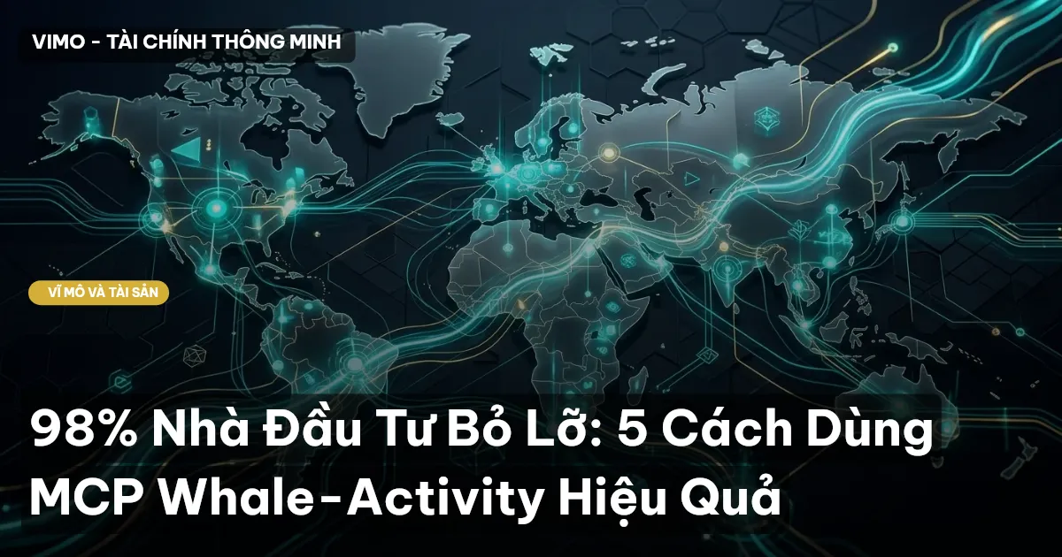 98% Nhà Đầu Tư Bỏ Lỡ: 5 Cách Dùng MCP Whale-Activity Hiệu Quả