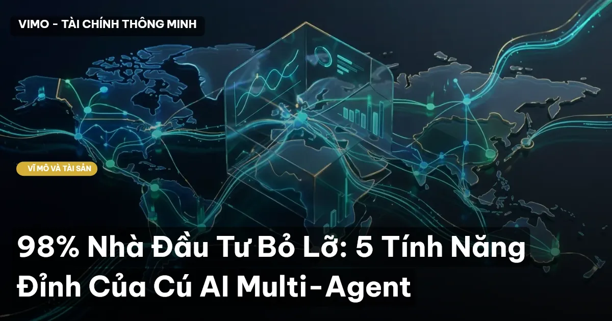 98% Nhà Đầu Tư Bỏ Lỡ: 5 Tính Năng Đỉnh Của Cú AI Multi-Agent