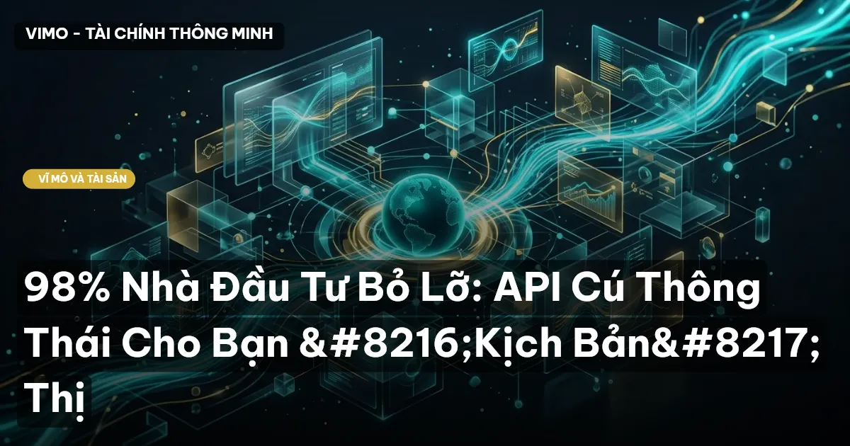98% Nhà Đầu Tư Bỏ Lỡ: API Cú Thông Thái Cho Bạn ‘Kịch Bản’ Thị