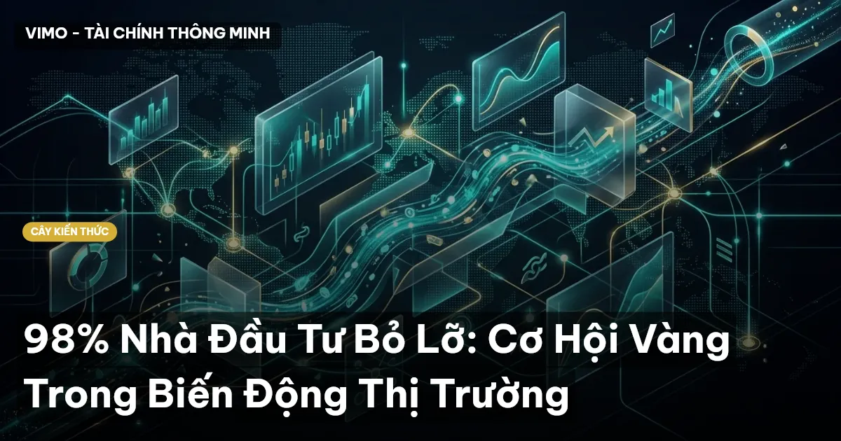 98% Nhà Đầu Tư Bỏ Lỡ: Cơ Hội Vàng Trong Biến Động Thị Trường