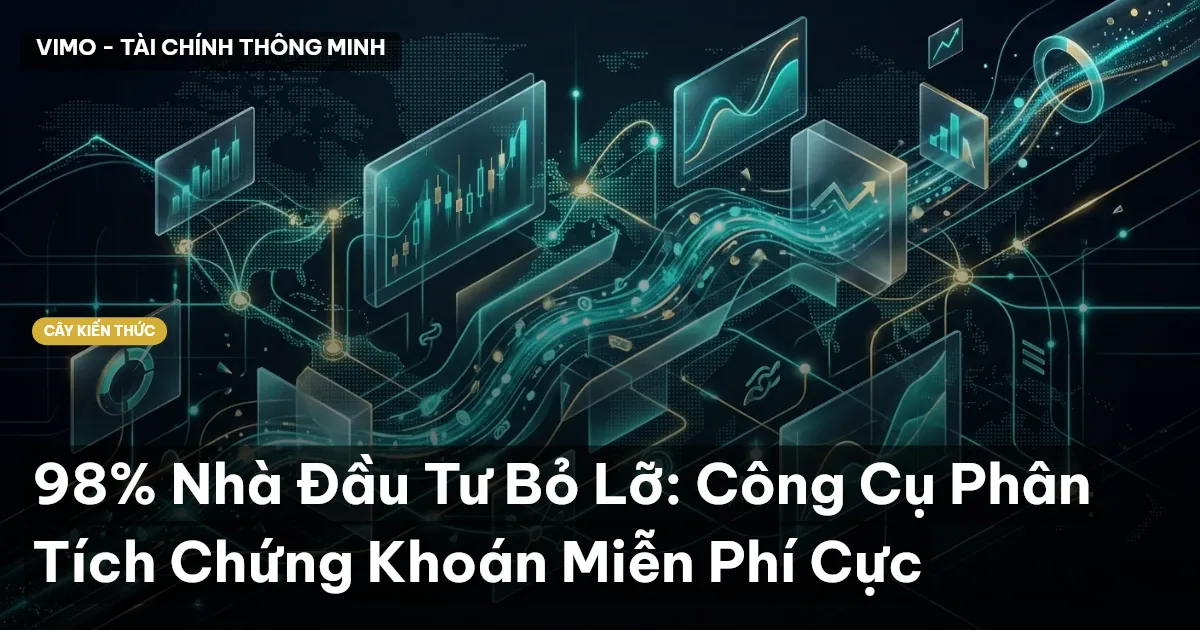 98% Nhà Đầu Tư Bỏ Lỡ: Công Cụ Phân Tích Chứng Khoán Miễn Phí Cực