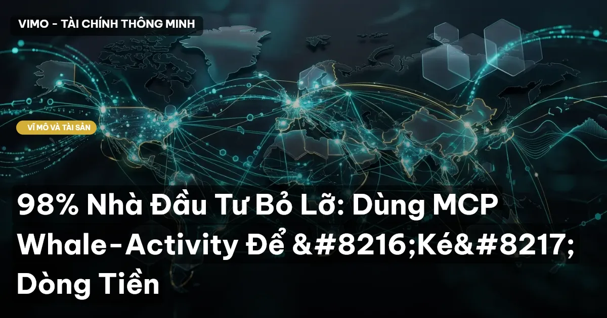 98% Nhà Đầu Tư Bỏ Lỡ: Dùng MCP Whale-Activity Để ‘Ké’ Dòng Tiền