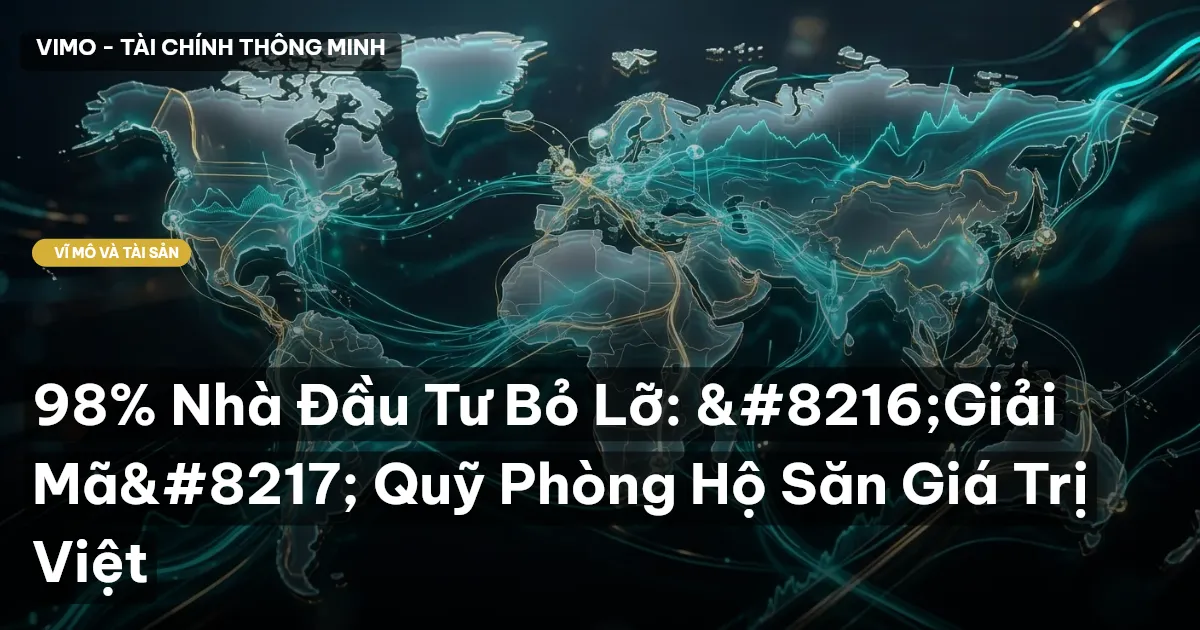 98% Nhà Đầu Tư Bỏ Lỡ: ‘Giải Mã’ Quỹ Phòng Hộ Săn Giá Trị Việt