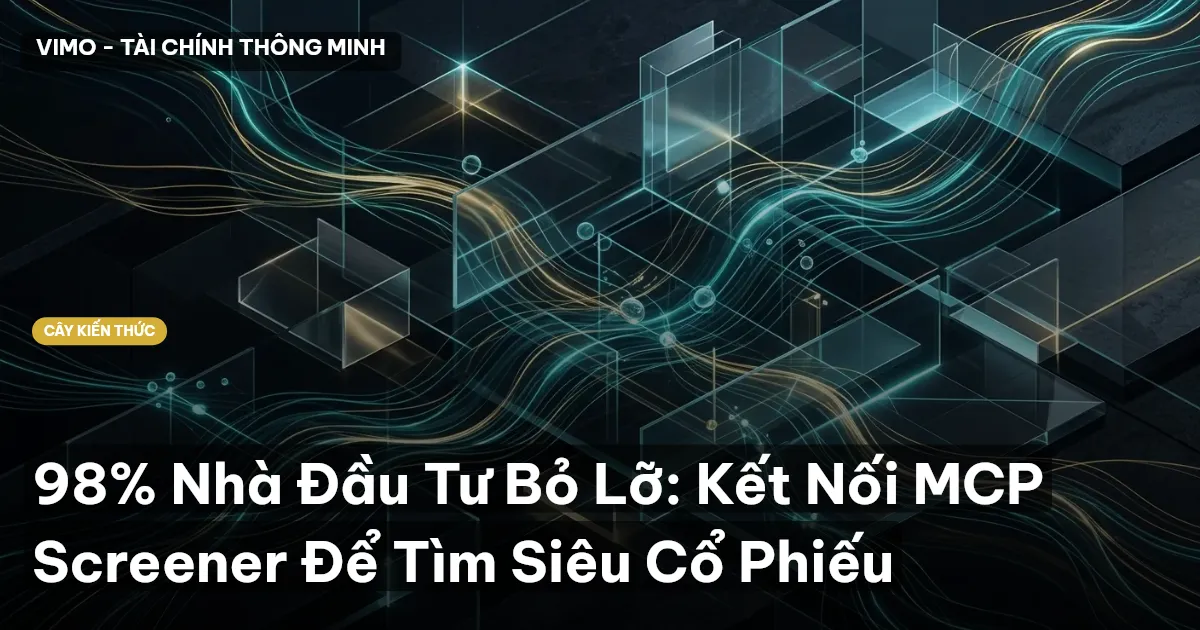 98% Nhà Đầu Tư Bỏ Lỡ: Kết Nối MCP Screener Để Tìm Siêu Cổ Phiếu