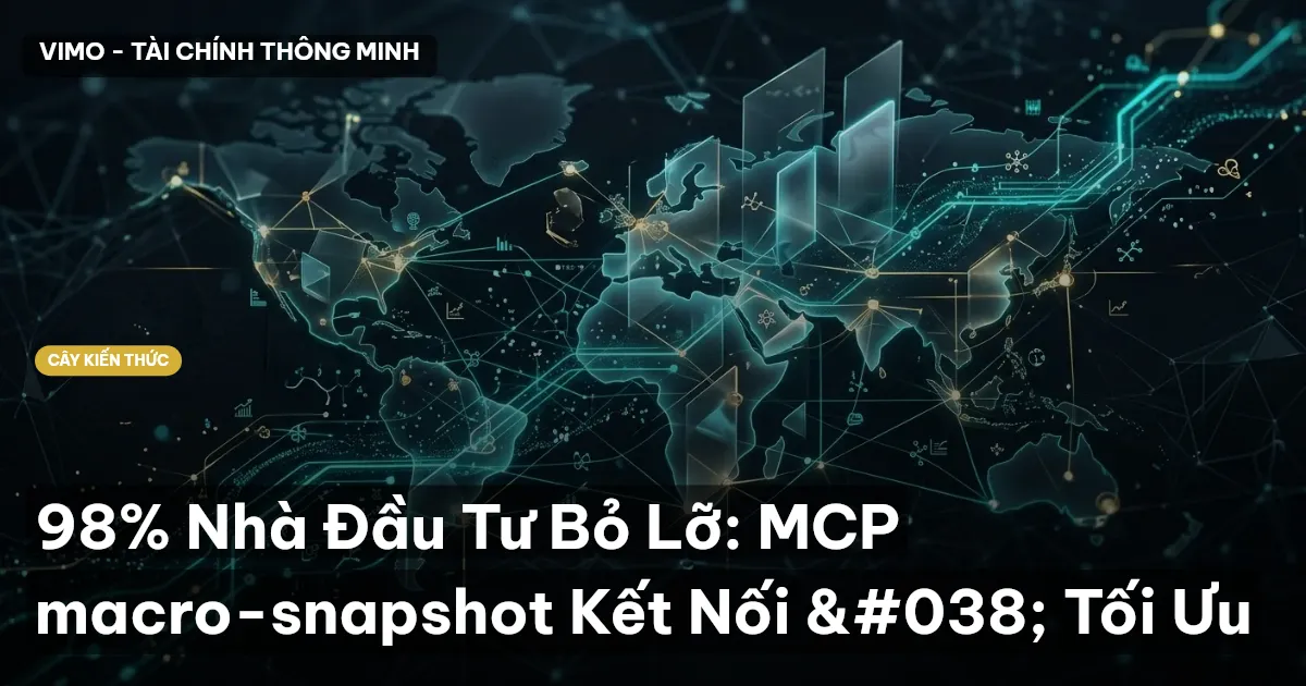 98% Nhà Đầu Tư Bỏ Lỡ: MCP macro-snapshot Kết Nối & Tối Ưu