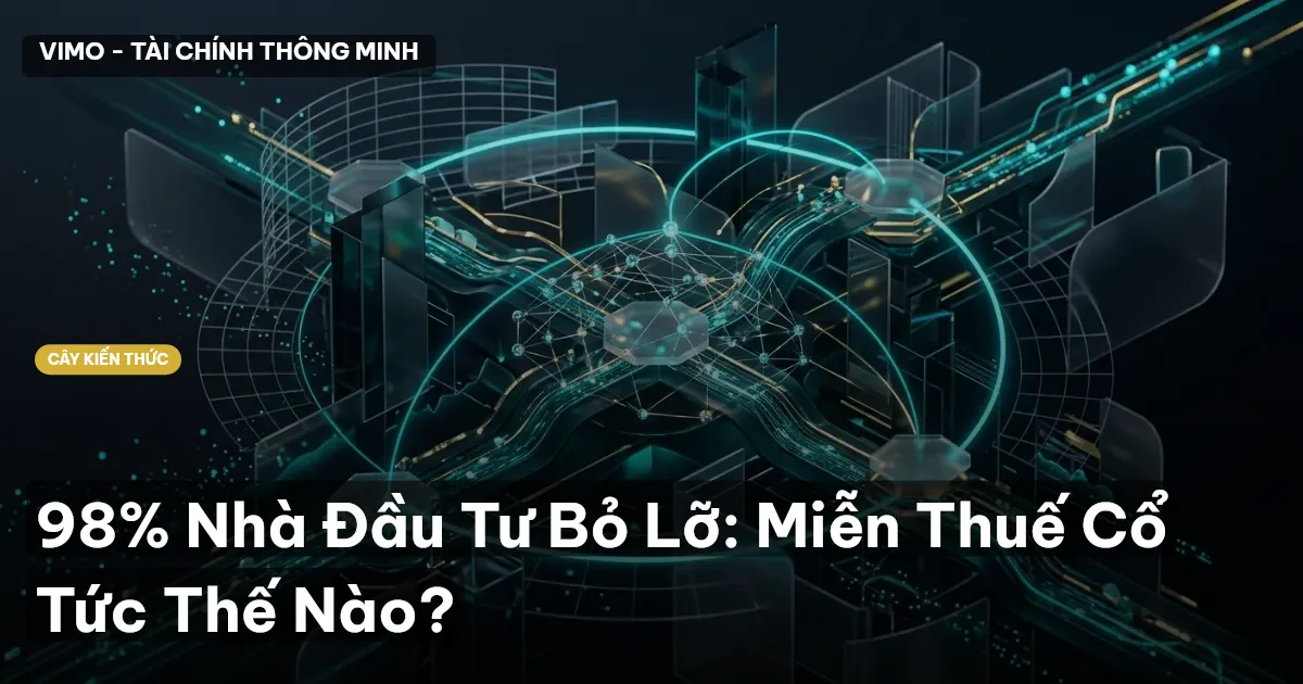 98% Nhà Đầu Tư Bỏ Lỡ: Miễn Thuế Cổ Tức Thế Nào?