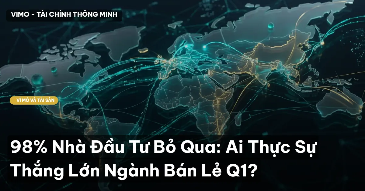 98% Nhà Đầu Tư Bỏ Qua: Ai Thực Sự Thắng Lớn Ngành Bán Lẻ Q1?
