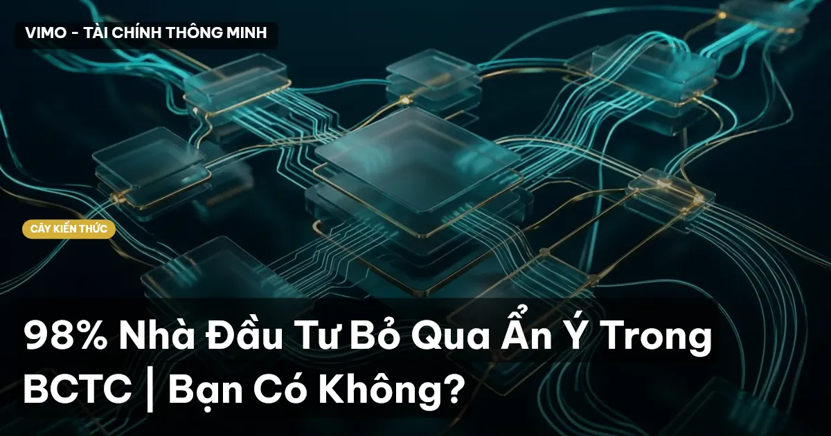 98% Nhà Đầu Tư Bỏ Qua Ẩn Ý Trong BCTC | Bạn Có Không?