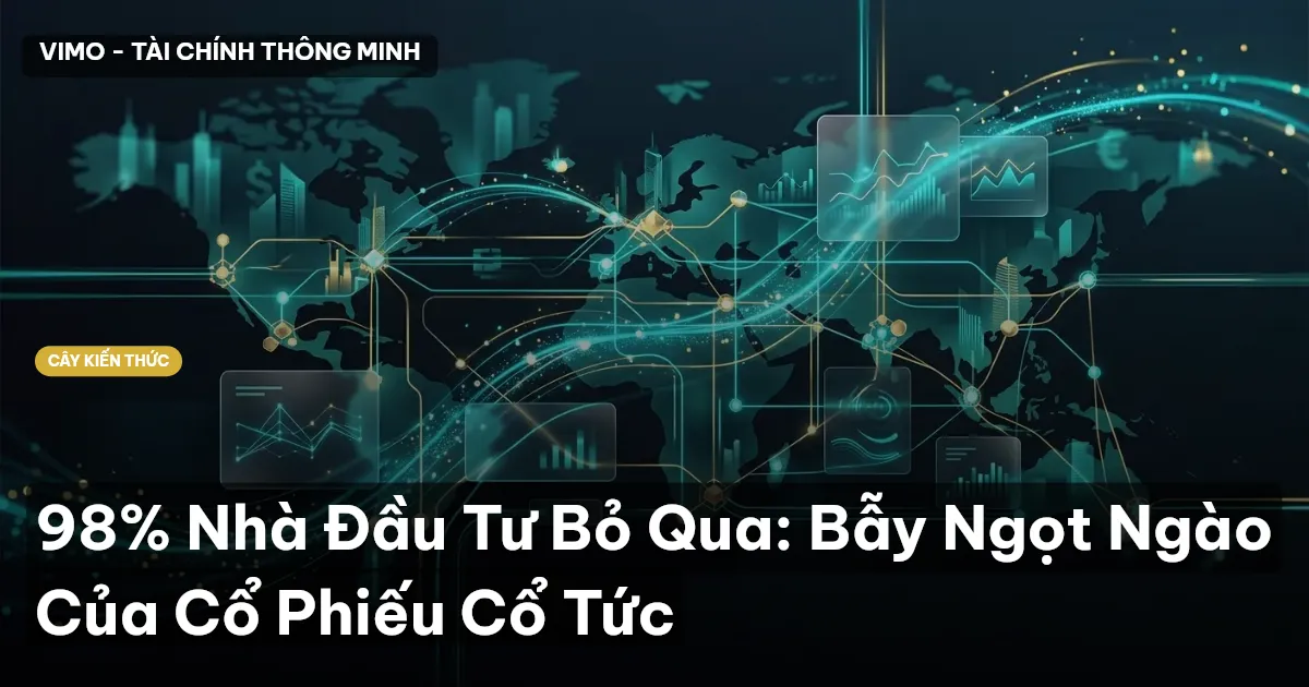 98% Nhà Đầu Tư Bỏ Qua: Bẫy Ngọt Ngào Của Cổ Phiếu Cổ Tức