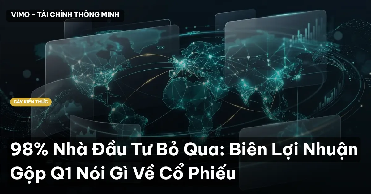 98% Nhà Đầu Tư Bỏ Qua: Biên Lợi Nhuận Gộp Q1 Nói Gì Về Cổ Phiếu