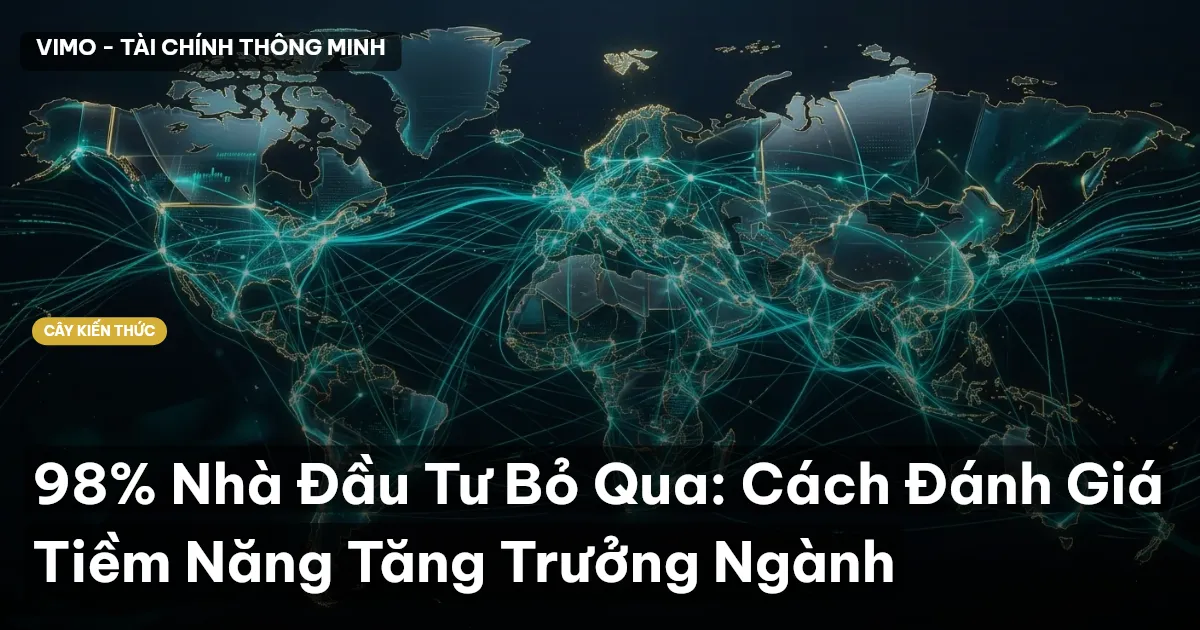 98% Nhà Đầu Tư Bỏ Qua: Cách Đánh Giá Tiềm Năng Tăng Trưởng Ngành