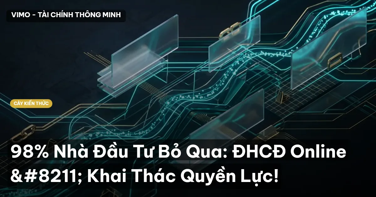 98% Nhà Đầu Tư Bỏ Qua: ĐHCĐ Online – Khai Thác Quyền Lực!