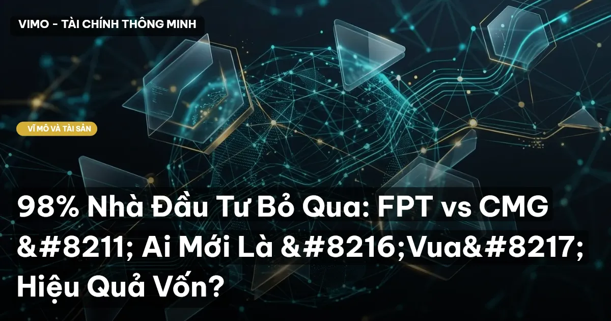 98% Nhà Đầu Tư Bỏ Qua: FPT vs CMG – Ai Mới Là 'Vua' Hiệu Quả Vốn?